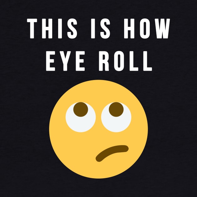 This Is How Eye Roll by lowercasev